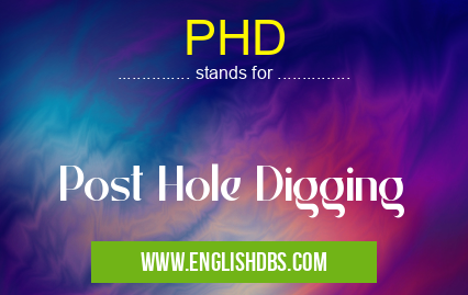 PHD means Post Hole Digging PHD