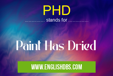 PHD means Paint Has Dried PHD
