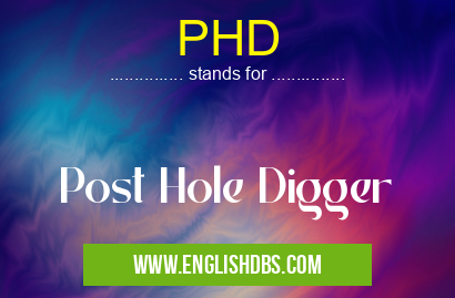 PHD means Post Hole Digger PHD