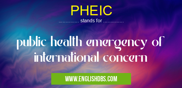 PHEIC means public health emergency of international concern PHEIC