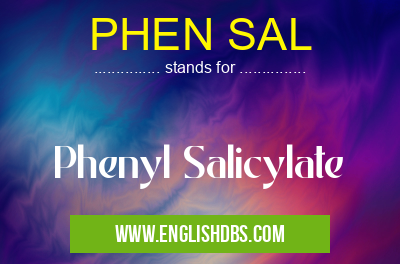 PHEN SAL means Phenyl Salicylate PHEN SAL