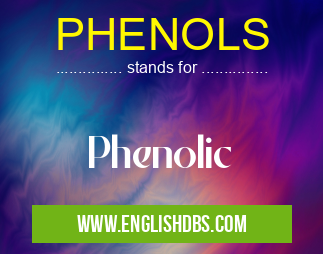 PHENOLS means Phenolic PHENOLS