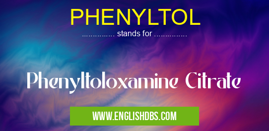 PHENYLTOL means Phenyltoloxamine Citrate PHENYLTOL