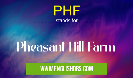 PHF means Pheasant Hill Farm PHF