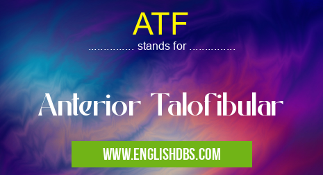 ATF means Anterior Talofibular ATF