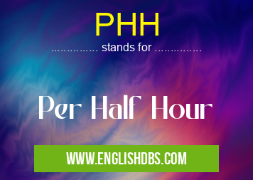 PHH means Per Half Hour PHH