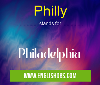 Philly means Philadelphia Philly