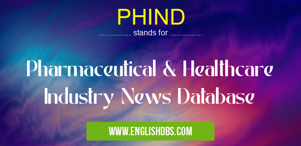 PHIND means Pharmaceutical & Healthcare Industry News Database PHIND