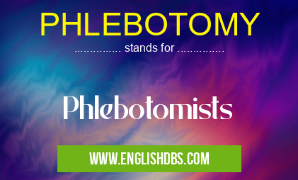 PHLEBOTOMY means Phlebotomists PHLEBOTOMY