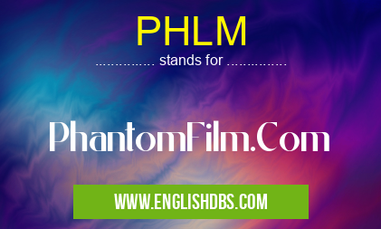 PHLM means PhantomFilm.Com PHLM