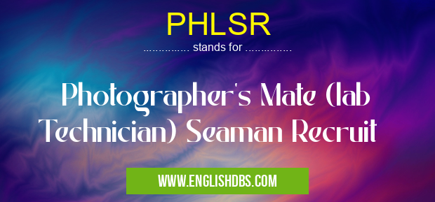 PHLSR means Photographer's Mate (lab Technician) Seaman Recruit PHLSR