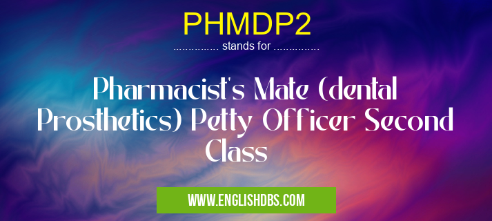 PHMDP2 means Pharmacist's Mate (dental Prosthetics) Petty Officer Second Class PHMDP2