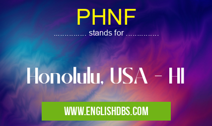 PHNF means Honolulu, USA - HI PHNF