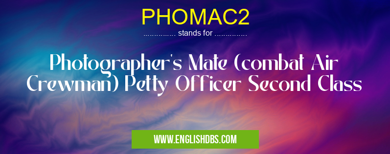 PHOMAC2 means Photographer's Mate (combat Air Crewman) Petty Officer Second Class PHOMAC2