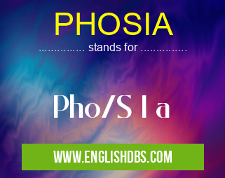 PHOSIA means Pho/S I a PHOSIA