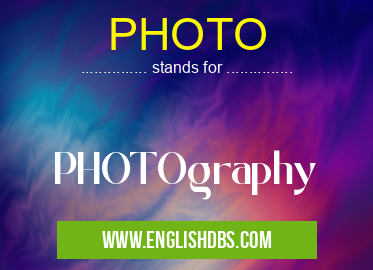 PHOTO means PHOTOgraphy PHOTO