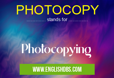 PHOTOCOPY means Photocopying PHOTOCOPY