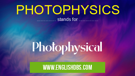 PHOTOPHYSICS means Photophysical PHOTOPHYSICS