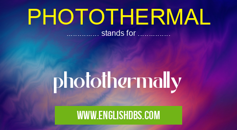 PHOTOTHERMAL means photothermally PHOTOTHERMAL