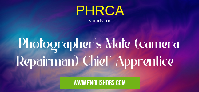 PHRCA means Photographer's Mate (camera Repairman) Chief Apprentice PHRCA
