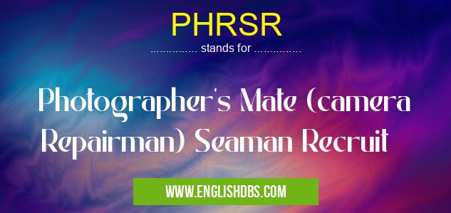 PHRSR means Photographer's Mate (camera Repairman) Seaman Recruit PHRSR
