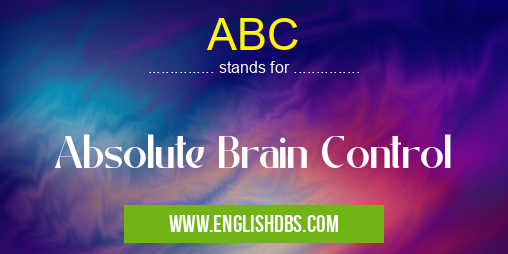 ABC means Absolute Brain Control ABC