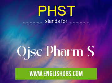 PHST means Ojsc Pharm S PHST