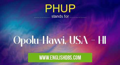 PHUP means Opolu-Hawi, USA - HI PHUP