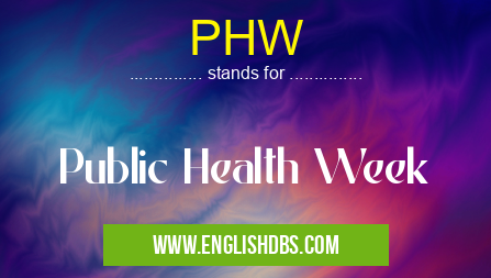 PHW means Public Health Week PHW