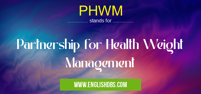 PHWM means Partnership for Health Weight Management PHWM