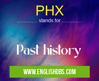 PHX means Past history PHX