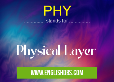 PHY means Physical Layer PHY
