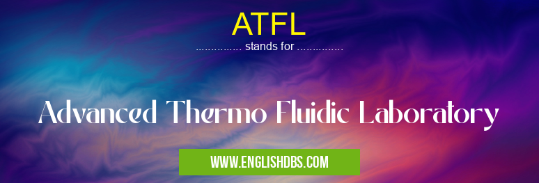 ATFL means Advanced Thermo Fluidic Laboratory ATFL
