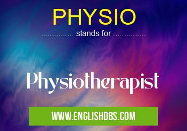 PHYSIO means Physiotherapist PHYSIO
