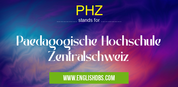 PHZ means Paedagogische Hochschule Zentralschweiz PHZ