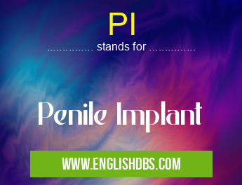 PI means Penile Implant PI