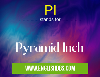 PI means Pyramid Inch PI