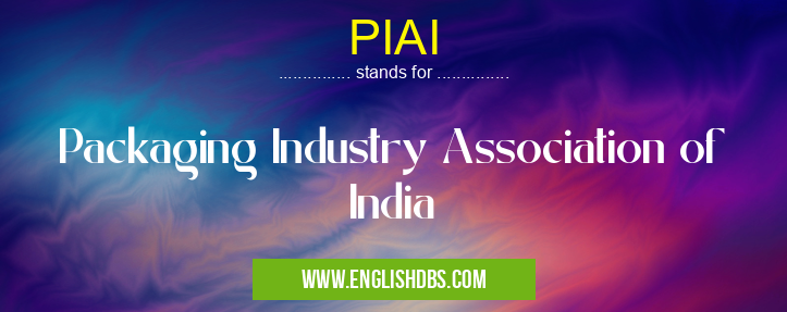 PIAI means Packaging Industry Association of India PIAI
