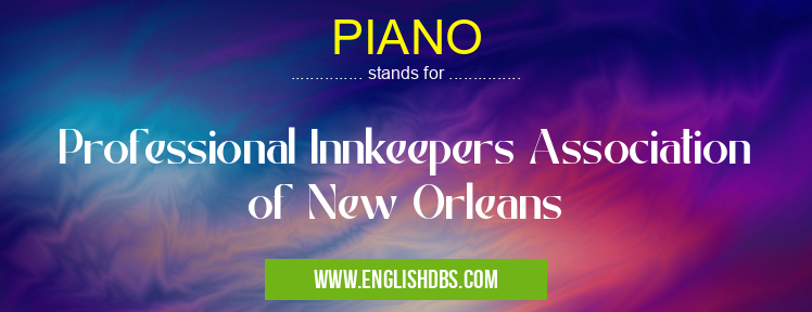 PIANO means Professional Innkeepers Association of New Orleans PIANO