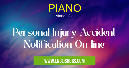 PIANO means Personal Injury Accident Notification On-line PIANO