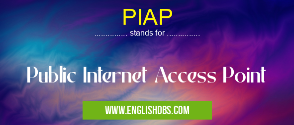 PIAP means Public Internet Access Point PIAP