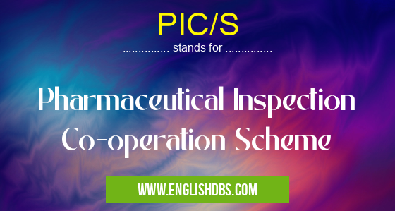 PIC/S means Pharmaceutical Inspection Co-operation Scheme PIC/S