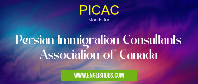 PICAC means Persian Immigration Consultants Association of Canada PICAC