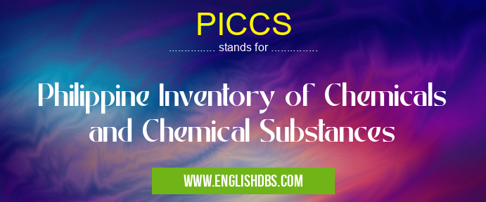 PICCS means Philippine Inventory of Chemicals and Chemical Substances PICCS