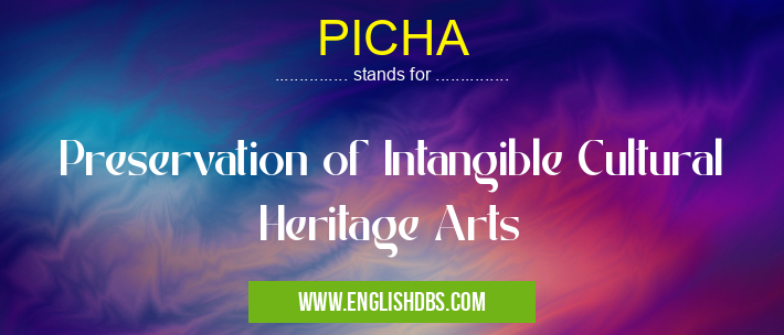 PICHA means Preservation of Intangible Cultural Heritage Arts PICHA
