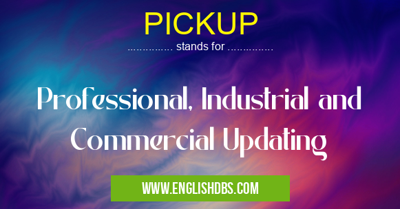 PICKUP means Professional, Industrial and Commercial Updating PICKUP