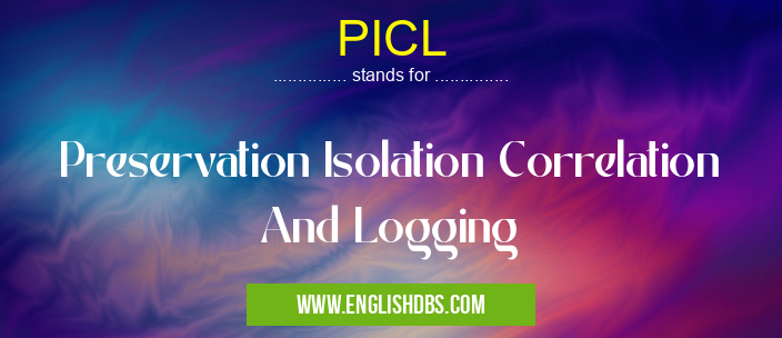 PICL means Preservation Isolation Correlation And Logging PICL