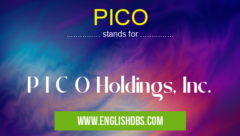 PICO means P I C O Holdings, Inc. PICO