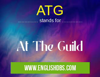 ATG means At The Guild ATG