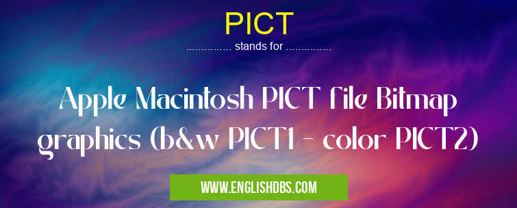 PICT means Apple Macintosh PICT file Bitmap graphics (b&w PICT1 - color PICT2) PICT